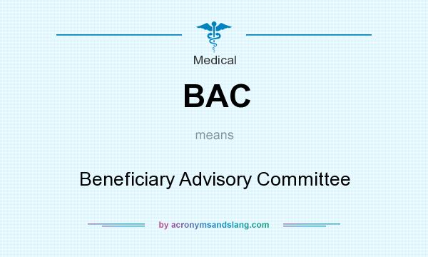 What does BAC mean? It stands for Beneficiary Advisory Committee