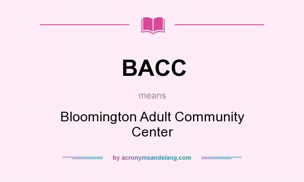 What does BACC mean? It stands for Bloomington Adult Community Center