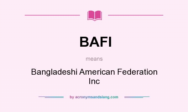 What does BAFI mean? It stands for Bangladeshi American Federation Inc