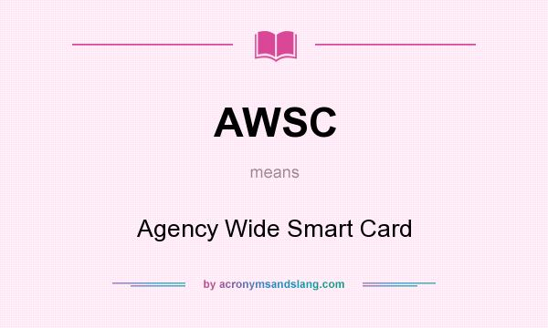 What does AWSC mean? It stands for Agency Wide Smart Card