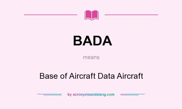 What does BADA mean? It stands for Base of Aircraft Data Aircraft