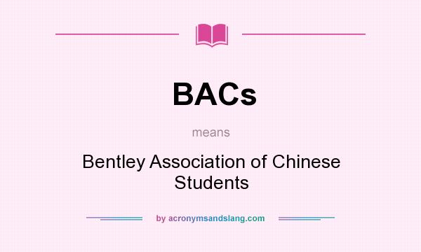 What does BACs mean? It stands for Bentley Association of Chinese Students