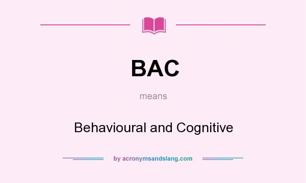 What does BAC mean? It stands for Behavioural and Cognitive