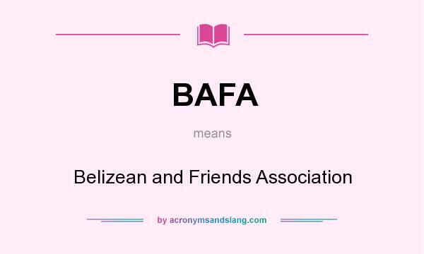 What does BAFA mean? It stands for Belizean and Friends Association
