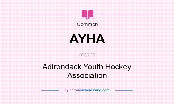 What does AYHA mean? It stands for Adirondack Youth Hockey Association