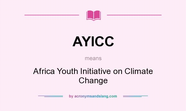 What does AYICC mean? It stands for Africa Youth Initiative on Climate Change