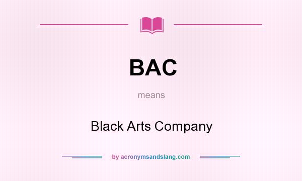 What does BAC mean? It stands for Black Arts Company