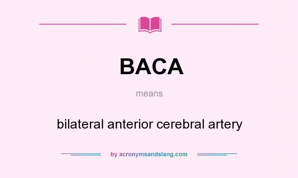 What does BACA mean? It stands for bilateral anterior cerebral artery