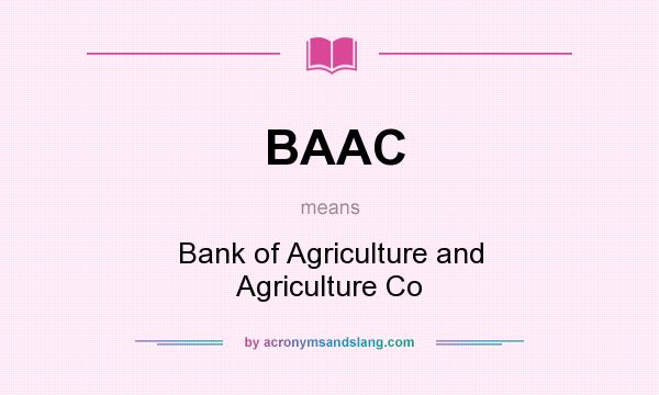What does BAAC mean? It stands for Bank of Agriculture and Agriculture Co