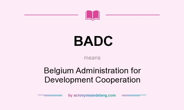 What does BADC mean? It stands for Belgium Administration for Development Cooperation