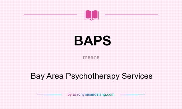 What does BAPS mean? It stands for Bay Area Psychotherapy Services