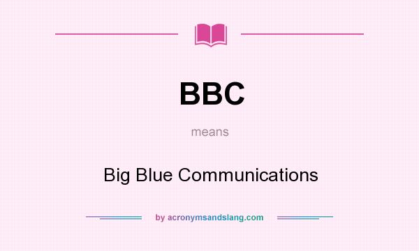 What does BBC mean? It stands for Big Blue Communications