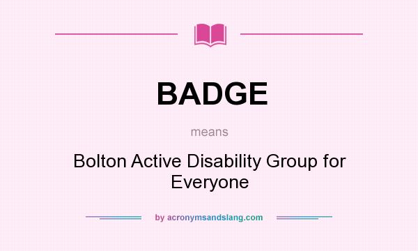 What does BADGE mean? It stands for Bolton Active Disability Group for Everyone