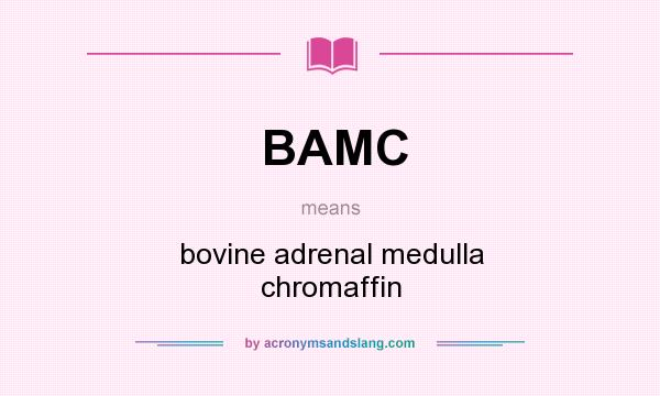 What does BAMC mean? It stands for bovine adrenal medulla chromaffin