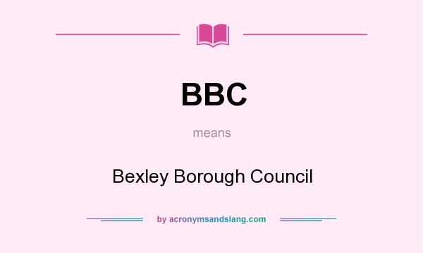 What does BBC mean? It stands for Bexley Borough Council