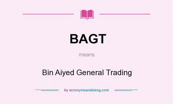 What does BAGT mean? It stands for Bin Aiyed General Trading