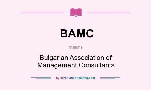 What does BAMC mean? It stands for Bulgarian Association of Management Consultants
