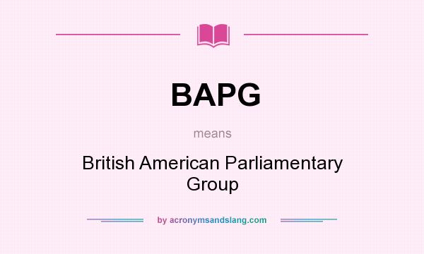 What does BAPG mean? It stands for British American Parliamentary Group