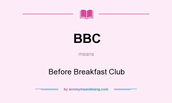 What does BBC mean? It stands for Before Breakfast Club