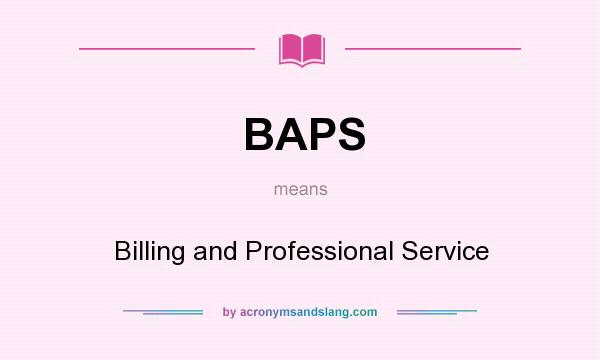 What does BAPS mean? It stands for Billing and Professional Service