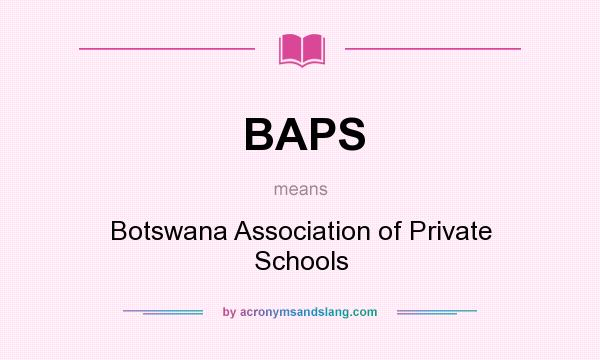 What does BAPS mean? It stands for Botswana Association of Private Schools