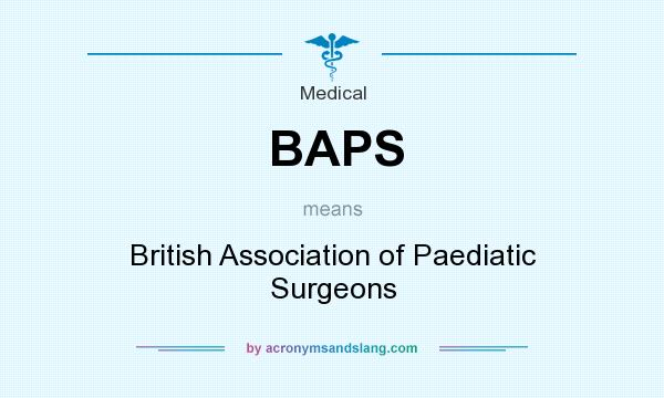What does BAPS mean? It stands for British Association of Paediatic Surgeons
