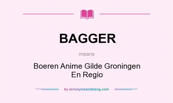 What does BAGGER mean? It stands for Boeren Anime Gilde Groningen En Regio