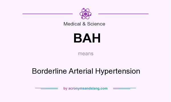 What does BAH mean? It stands for Borderline Arterial Hypertension