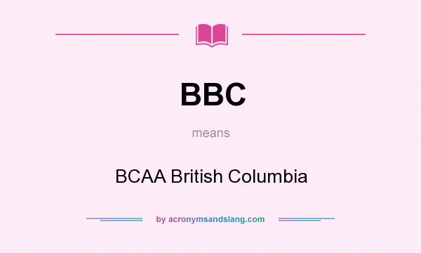 What does BBC mean? It stands for BCAA British Columbia