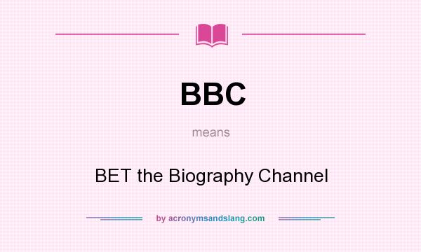 What does BBC mean? It stands for BET the Biography Channel