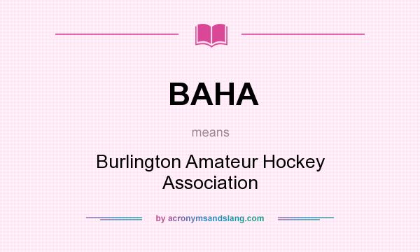 What does BAHA mean? It stands for Burlington Amateur Hockey Association