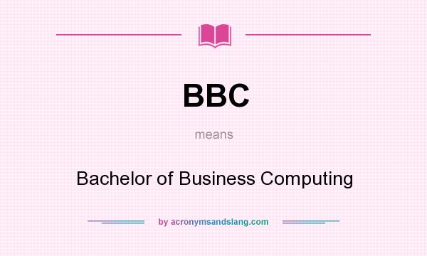 What does BBC mean? It stands for Bachelor of Business Computing