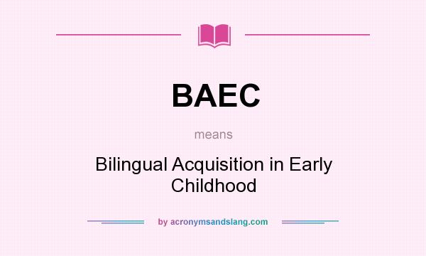 What does BAEC mean? It stands for Bilingual Acquisition in Early Childhood