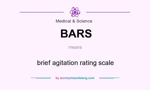 What does BARS mean? It stands for brief agitation rating scale