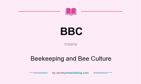 What does BBC mean? It stands for Beekeeping and Bee Culture