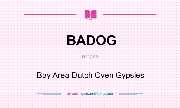 What does BADOG mean? It stands for Bay Area Dutch Oven Gypsies