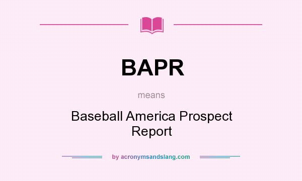 What does BAPR mean? It stands for Baseball America Prospect Report