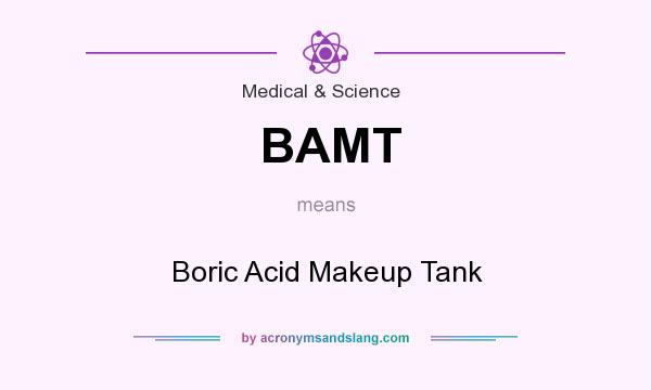 What does BAMT mean? It stands for Boric Acid Makeup Tank