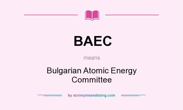 What does BAEC mean? It stands for Bulgarian Atomic Energy Committee