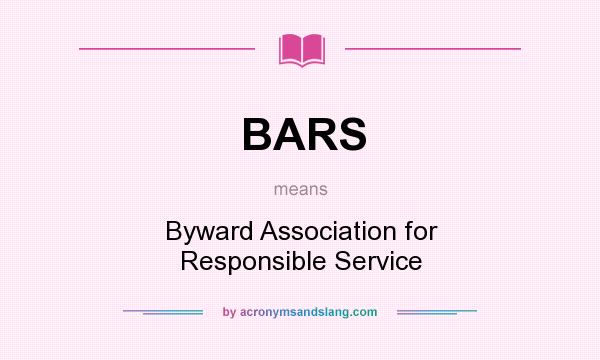 What does BARS mean? It stands for Byward Association for Responsible Service