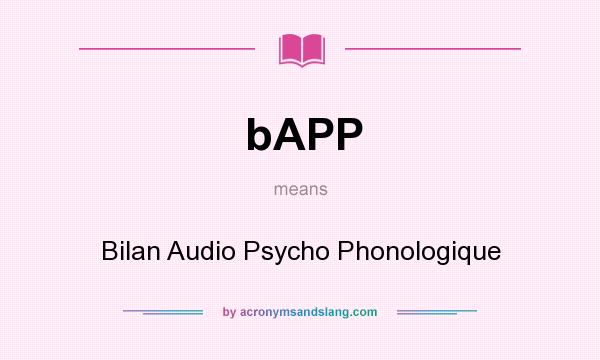 What does bAPP mean? It stands for Bilan Audio Psycho Phonologique