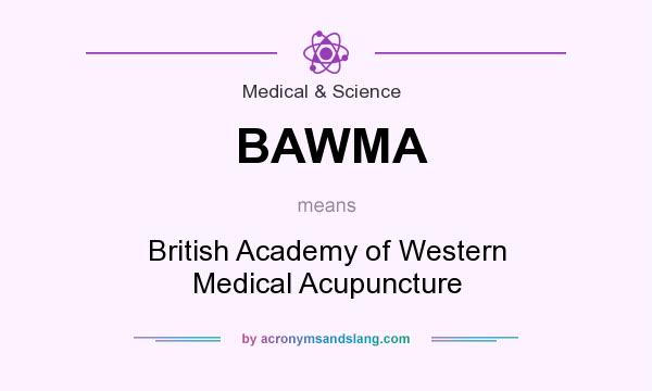 What does BAWMA mean? It stands for British Academy of Western Medical Acupuncture