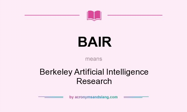 What does BAIR mean? It stands for Berkeley Artificial Intelligence Research