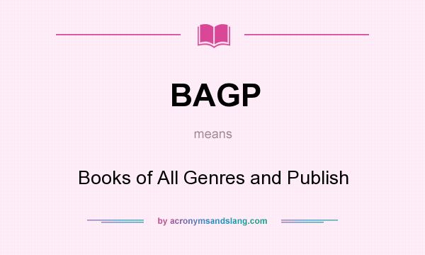 What does BAGP mean? It stands for Books of All Genres and Publish