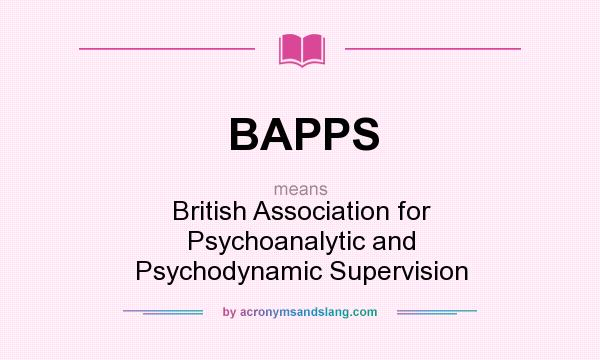 What does BAPPS mean? It stands for British Association for Psychoanalytic and Psychodynamic Supervision