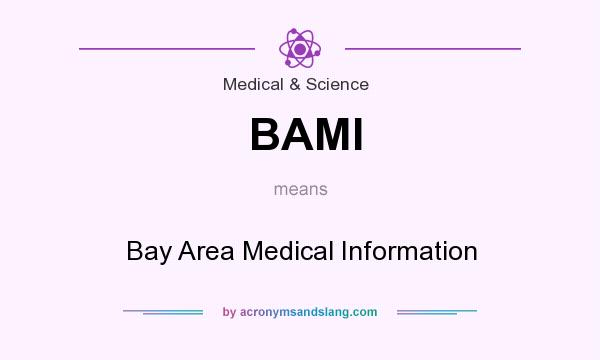 What does BAMI mean? It stands for Bay Area Medical Information