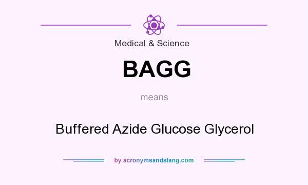 What does BAGG mean? It stands for Buffered Azide Glucose Glycerol