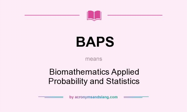 What does BAPS mean? It stands for Biomathematics Applied Probability and Statistics