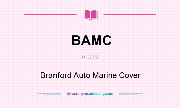 What does BAMC mean? It stands for Branford Auto Marine Cover