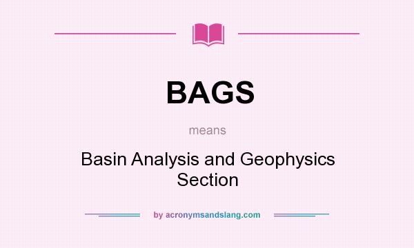 What does BAGS mean? It stands for Basin Analysis and Geophysics Section